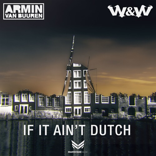 Armin van Buuren and W and W - If It Aint Dutch