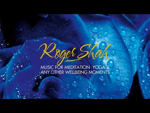 Roger Shah - Music for Meditation, yoga and any other wellbeing moments